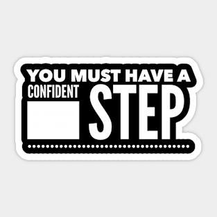 You must have a confident step Sticker